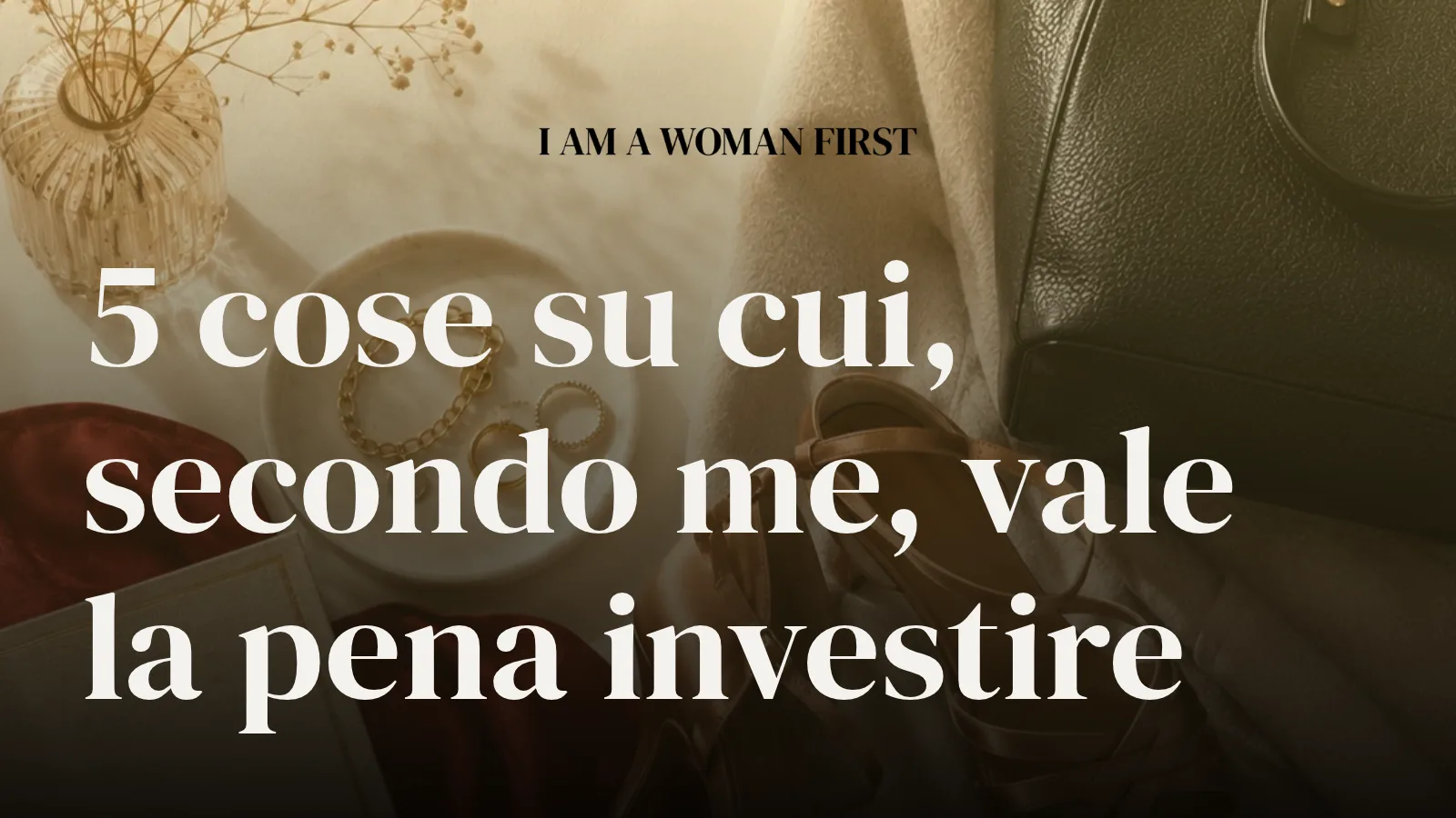 5 cose su cui, secondo me, vale la pena investire